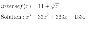 The inverse of f(x)=11+\sqrt[3]{x} is x^3-33x^2+363x-1331